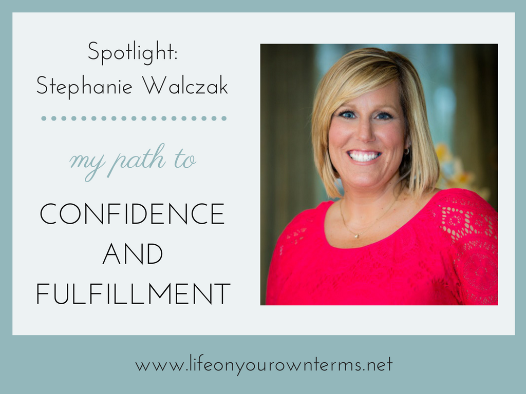 Spotlight Stephanie Walczak: My Path to Confidence & Fulfillment