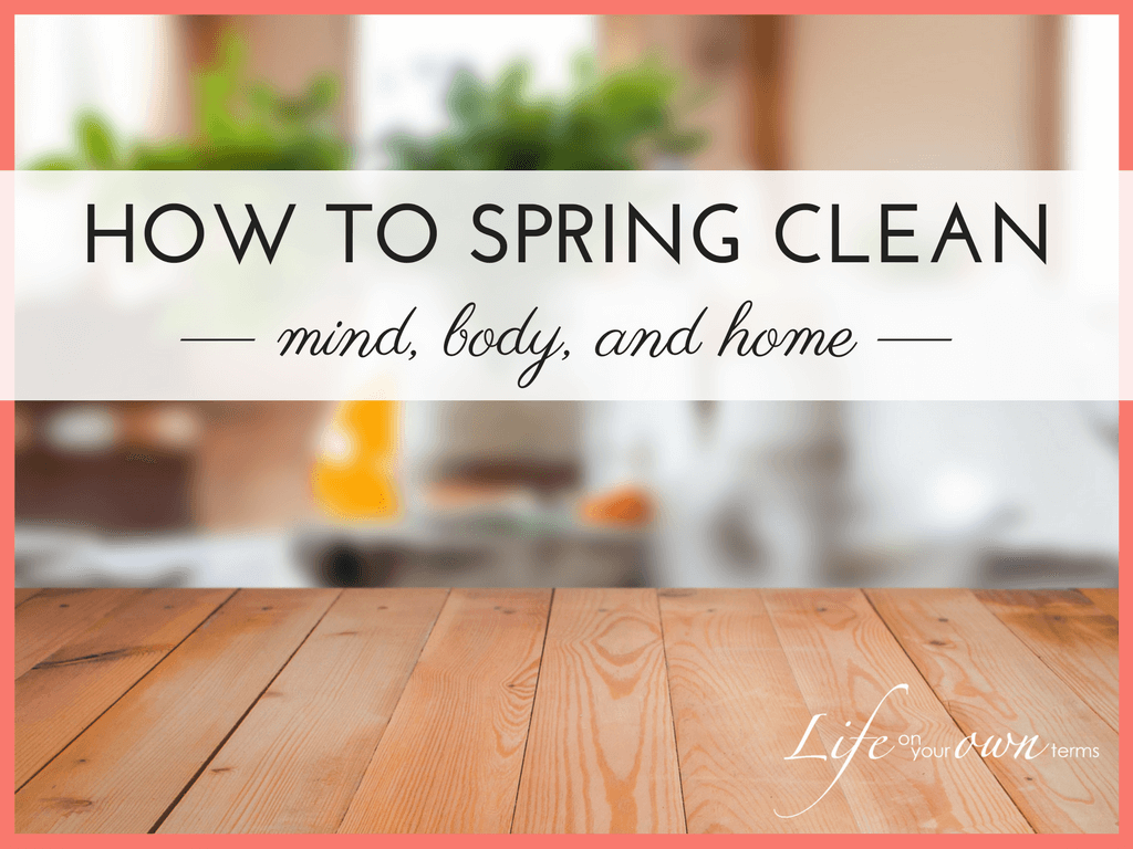 How to Spring Clean mind body home