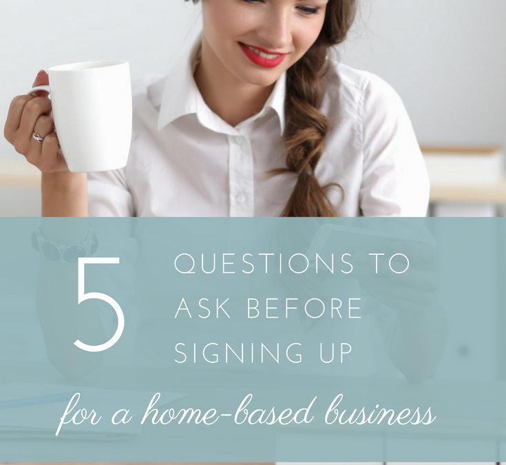 5 Questions to Ask before Signing up for a Home-Based Business