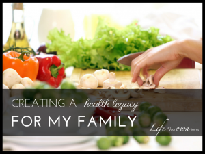 Creating a Health Legacy for My Family