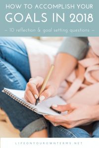How to Accomplish Your Goals in 2018: 10 reflection and goal setting questions