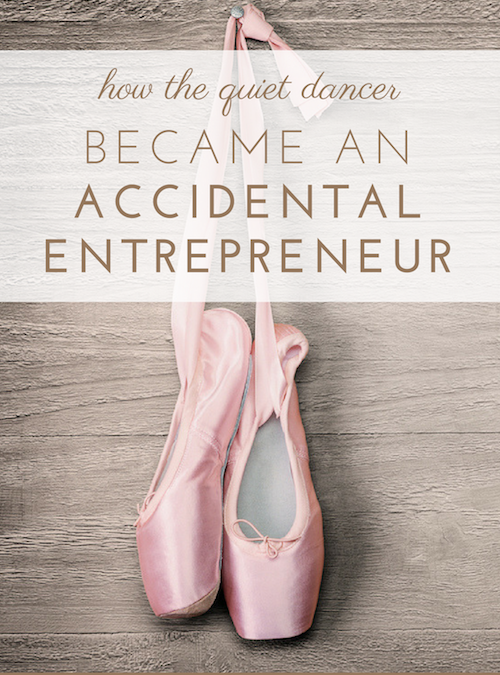 How the Quiet Dancer Became an Accidental Entrepreneur